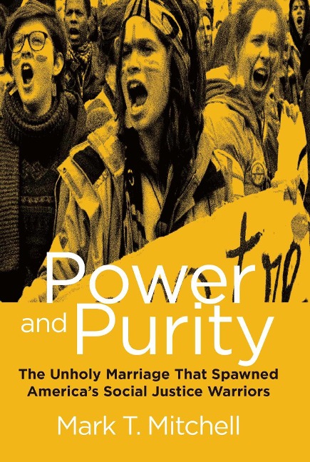 Power and Purity: The Unholy Marriage That Spawned Americas Social Justice Warriors