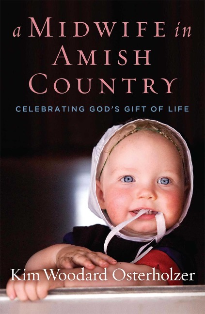 A Midwife in Amish Country: Celebrating Gods Gift of Life