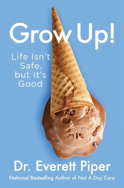 Grow Up!: Life Isnt Safe, But Its Good