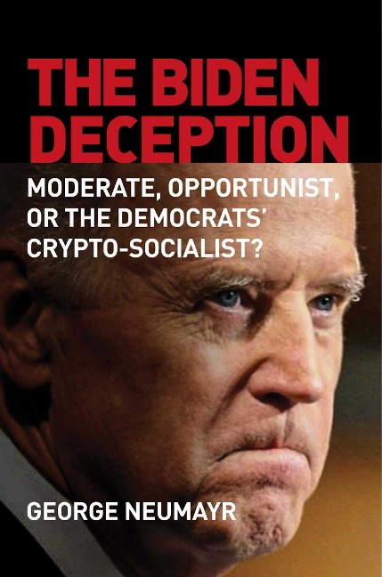 The Biden Deception: Moderate, Opportunist, or the Democrats Crypto-Socialist?