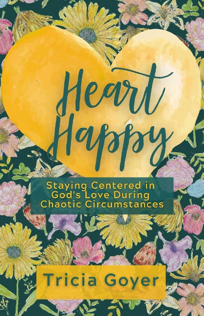 Heart Happy: Staying Centered in Gods Love Through Chaotic Circumstances