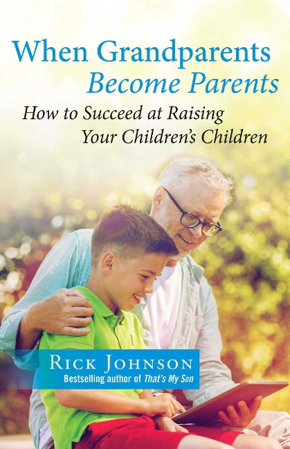 When Grandparents Become Parents: How to Succeed at Raising Your Childrens Children
