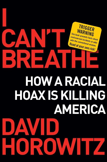 I Cant Breathe: How a Racial Hoax Is Killing America