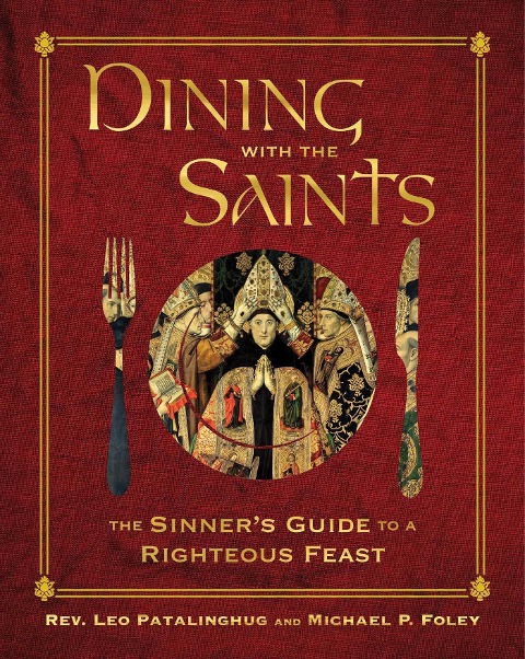 Dining with the Saints: The Sinners Guide to a Righteous Feast