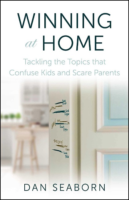 Winning at Home: Tackling the Topics That Confuse Kids and Scare Parents