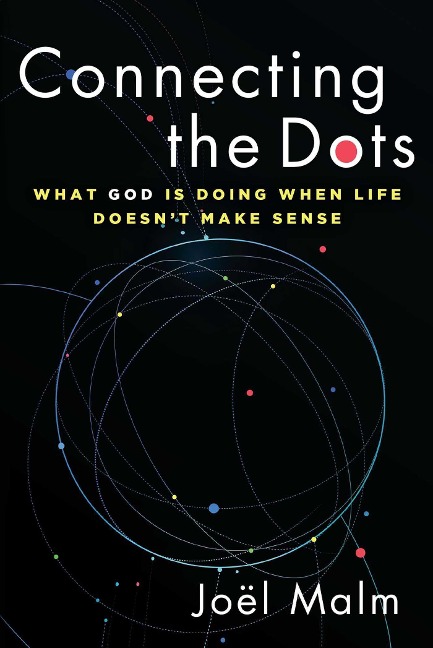 Connecting the Dots: What God Is Doing When Life Doesnt Make Sense