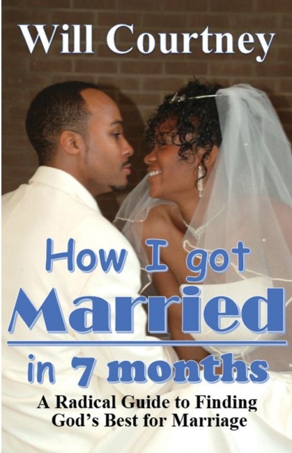 How I Got Married in 7 Months: A Radical Guide to Finding Gods best for Marriage