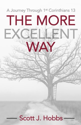 The More Excellent Way A Journey Through 1st Corinthians 13