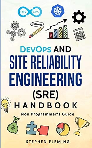 DevOps and Site Reliability Engineering (SRE) Handbook Non Programmer's Guide