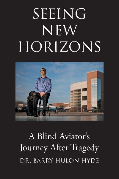 Seeing New Horizons: A Blind Aviators Journey After Tragedy