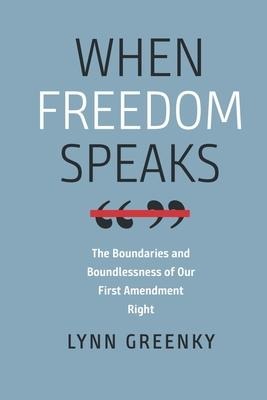 When Freedom Speaks - The Boundaries and the Boundlessness of Our First Amendment Right