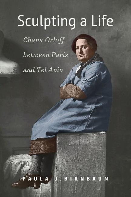 Sculpting a Life: Chana Orloff Between Paris and Tel Aviv