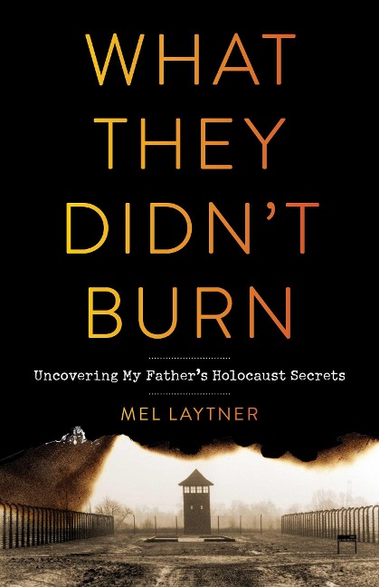 What They Didnt Burn: Uncovering My Fathers Holocaust Secrets