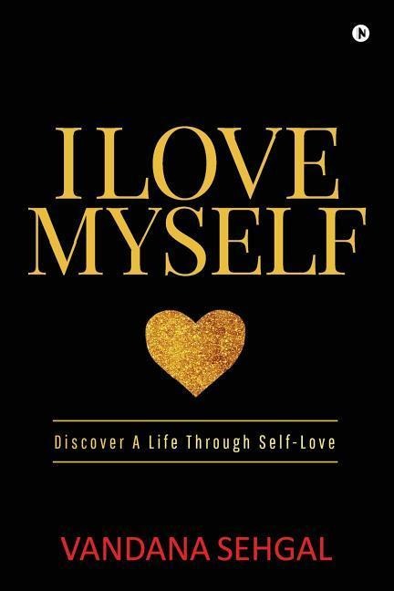 I Love Myself: Discover A Life Through Self-Love