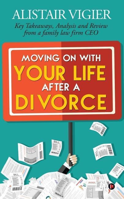 Moving on With Your Life After a Divorce: Key Takeaways, Analysis and Review from a family law firm CEO
