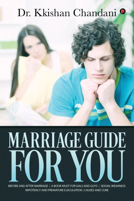 Marriage Guide for You: Before and after Marriage A Book Must for Gals and Guys Sexual Weakness Impotency and Premature Ejaculation Causes and Cure 