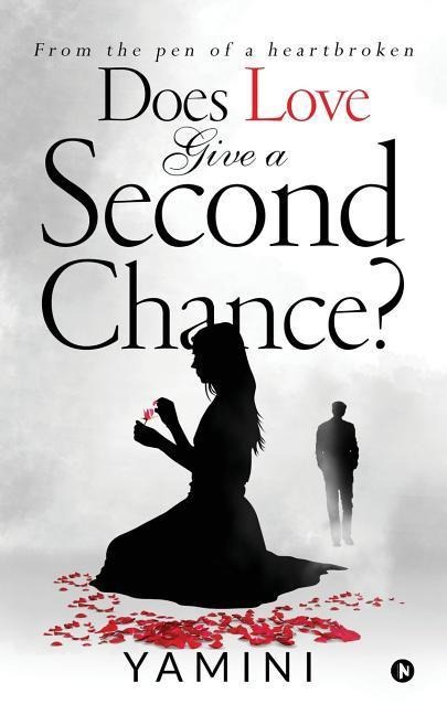 Does Love Give A Second Chance?: From the Pen of a Heartbroken