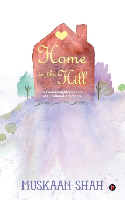 Home in the Hill: A Granddaughters Tales of Childhood Adventure