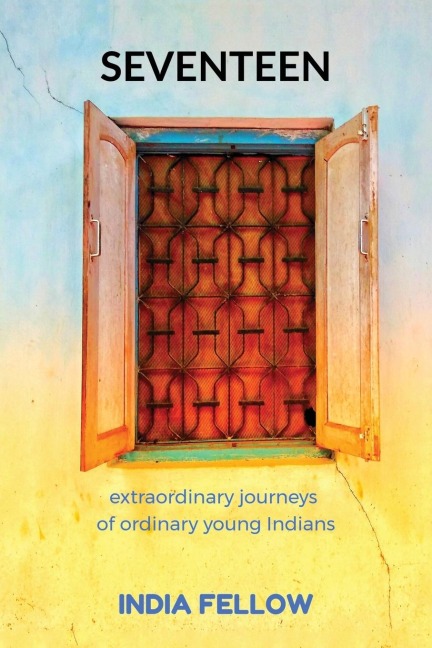 Seventeen: extraordinary journeys of ordinary young Indians