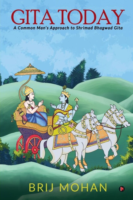 Gita Today: A Common Mans Approach to Shrimad Bhagwad Gita