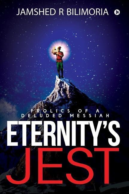 Eternitys Jest: Frolics of a Deluded Messiah