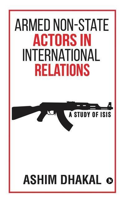 Armed Non-State Actors in International Relations: A Study of ISIS