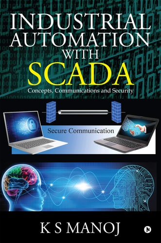 Industrial Automation with SCADA Concepts, Communications and Security