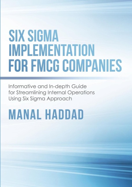Six Sigma Implementation for FMCG Companies: Informative and In-depth Guide for Streamlining Internal Operations Using Six Sigma Approach