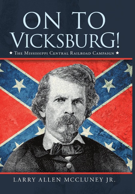 On to Vicksburg!: The Mississippi Central Railroad Campaign