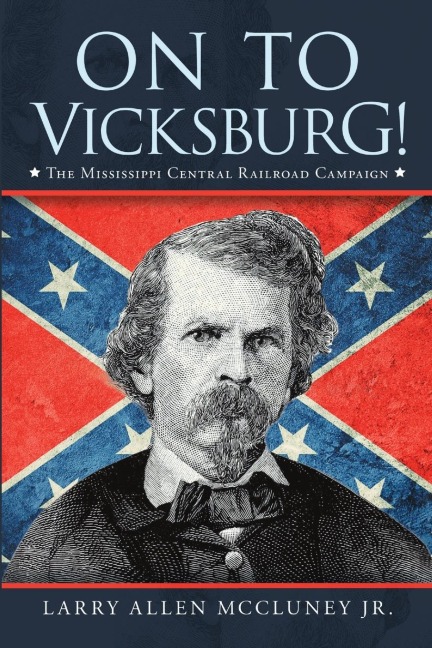 On to Vicksburg!: The Mississippi Central Railroad Campaign
