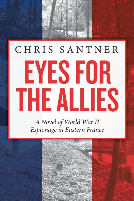 Eyes for the Allies: A Novel of World War II Espionage in Eastern France