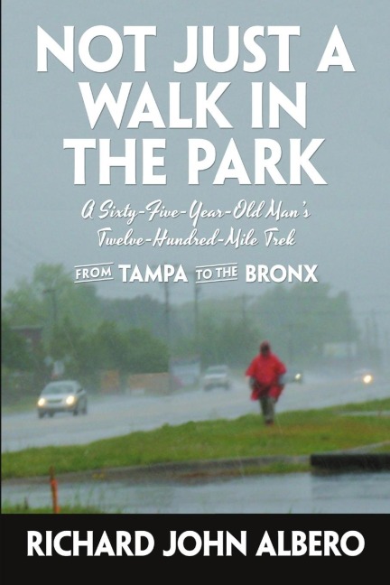 Not Just a Walk in the Park: A Sixty-Five-Year-Old Mans Twelve-Hundred-Mile Trek from Tampa to the Bronx