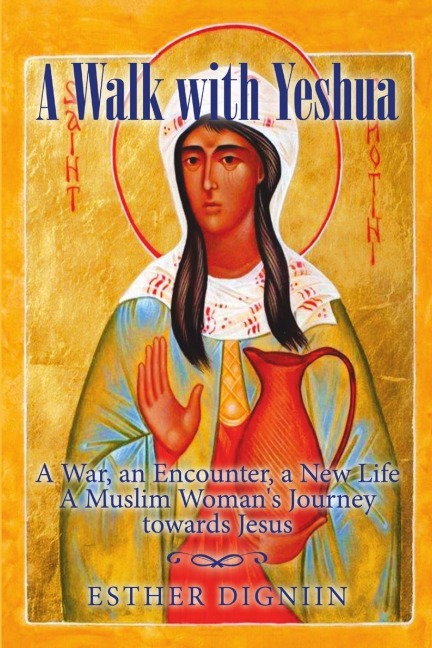 A Walk with Yeshua: A War, an Encounter, a New Life A Muslim Womans Journey toward Jesus