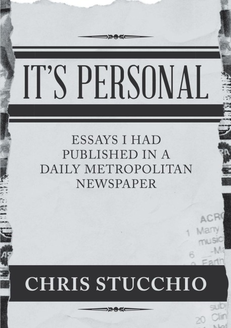 Its Personal: Essays I Had Published in a Daily Metropolitan Newspaper