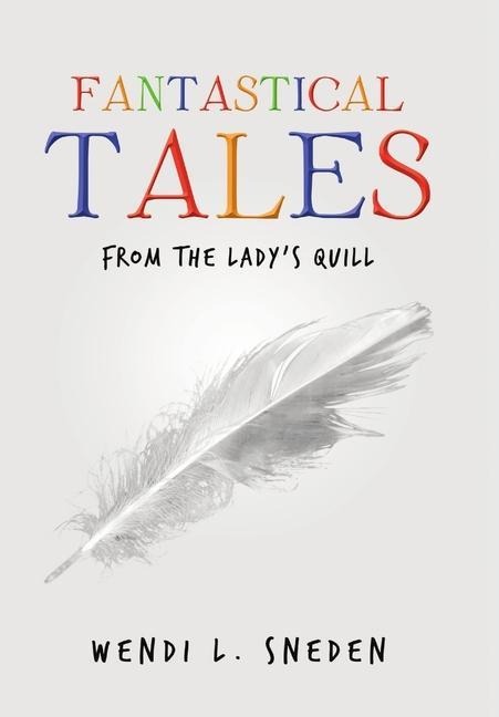 Fantastical Tales: from the Ladys Quill