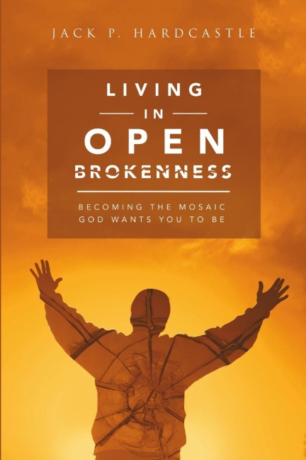 Living in Open Brokenness: Becoming the Mosaic God Wants You to Be