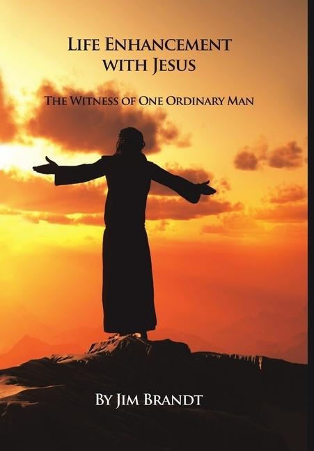 Life Enhancement With Jesus: The Witness of One Ordinary Man