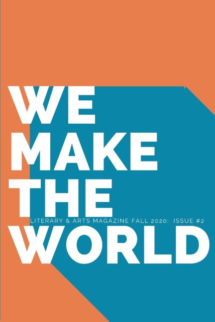 WE MAKE THE WORLD MAGAZINE - FALL - ISSUE 2: Turning, Changing, Swaying, Falling