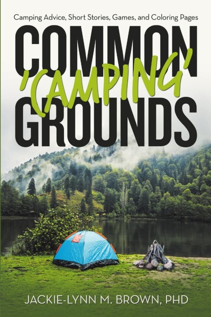 Common Camping Grounds: Camping Advice, Short Stories, Games, and Coloring Pages
