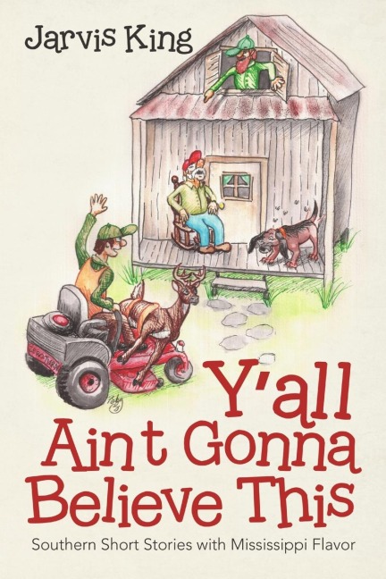 Yall Aint Gonna Believe This: Southern Short Stories with Mississippi Flavor