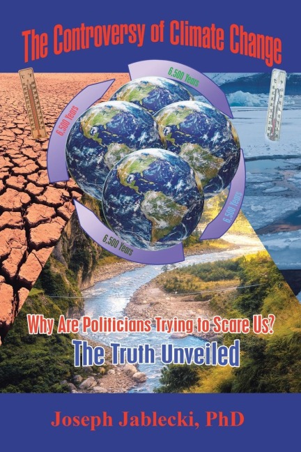 The Controversy of Climate Change: Why Are Politicians Trying to Scare Us? The Truth Unveiled