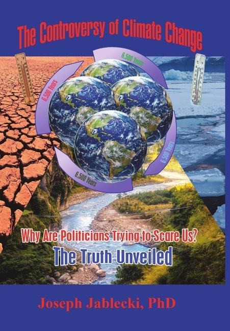 The Controversy of Climate Change: Why Are Politicians Trying to Scare Us? The Truth Unveiled
