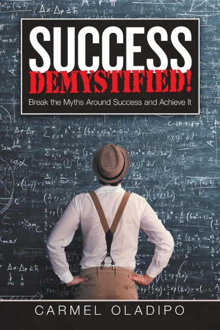 Success Demystified!: Break the Myths Around Success and Achieve It