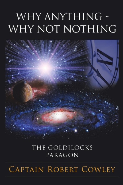WHY ANYTHING - WHY NOT NOTHING: THE GOLDILOCKS PARAGON