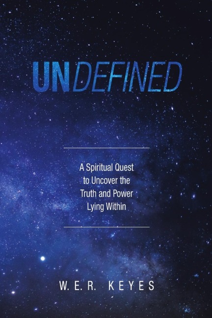 Undefined: A Spiritual Quest to Uncover the Truth and Power Lying Within