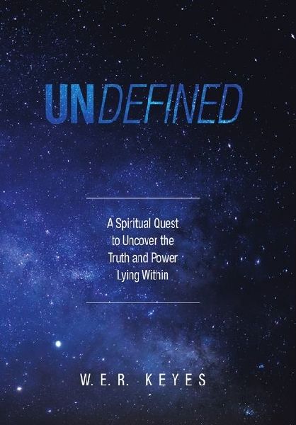 Undefined: A Spiritual Quest to Uncover the Truth and Power Lying Within
