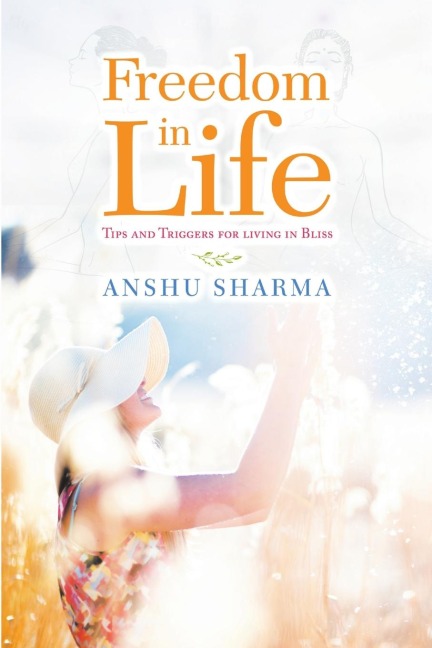 Freedom In Life: Tips and Triggers for Living In Bliss