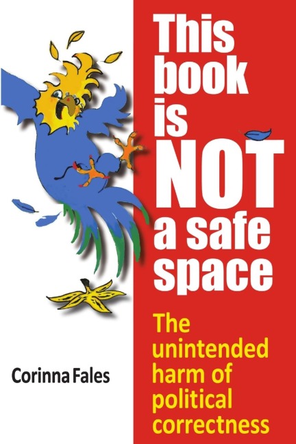This Book Is Not a Safe Space: The Unintended Harm of Political Correctness