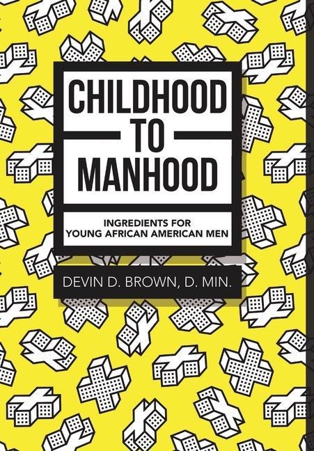 Childhood to Manhood: Ingredients for Young African American Men