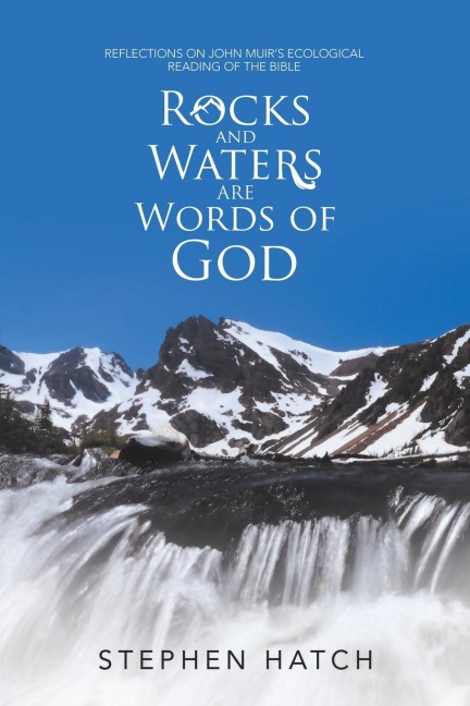 Rocks and Waters Are Words of God: Reflections on John Muirs Ecological Reading of the Bible